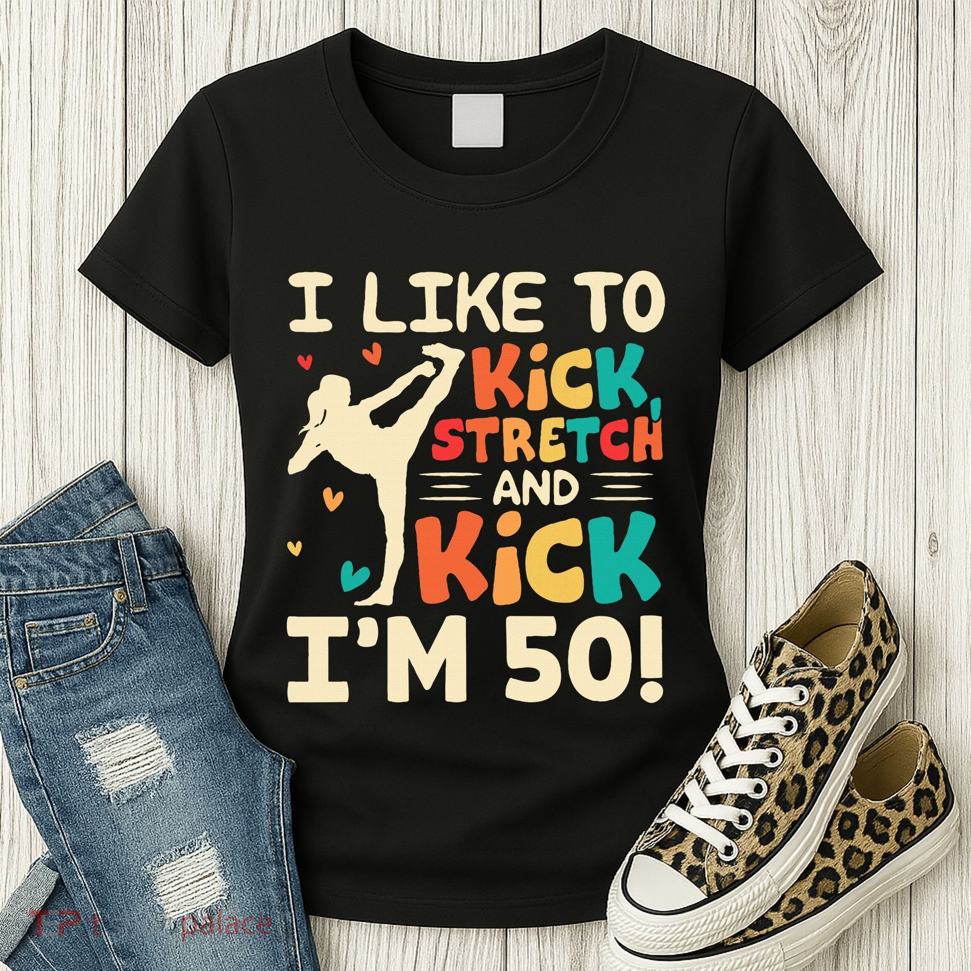 I Like To Kick Stretch And Kick IM 50 50th Birthday Women's T-Shirt