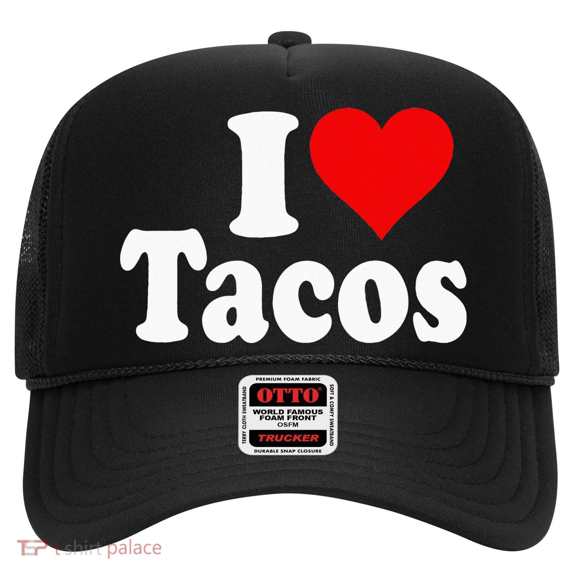 I LOVE TACOS I HEART TACOS Hat