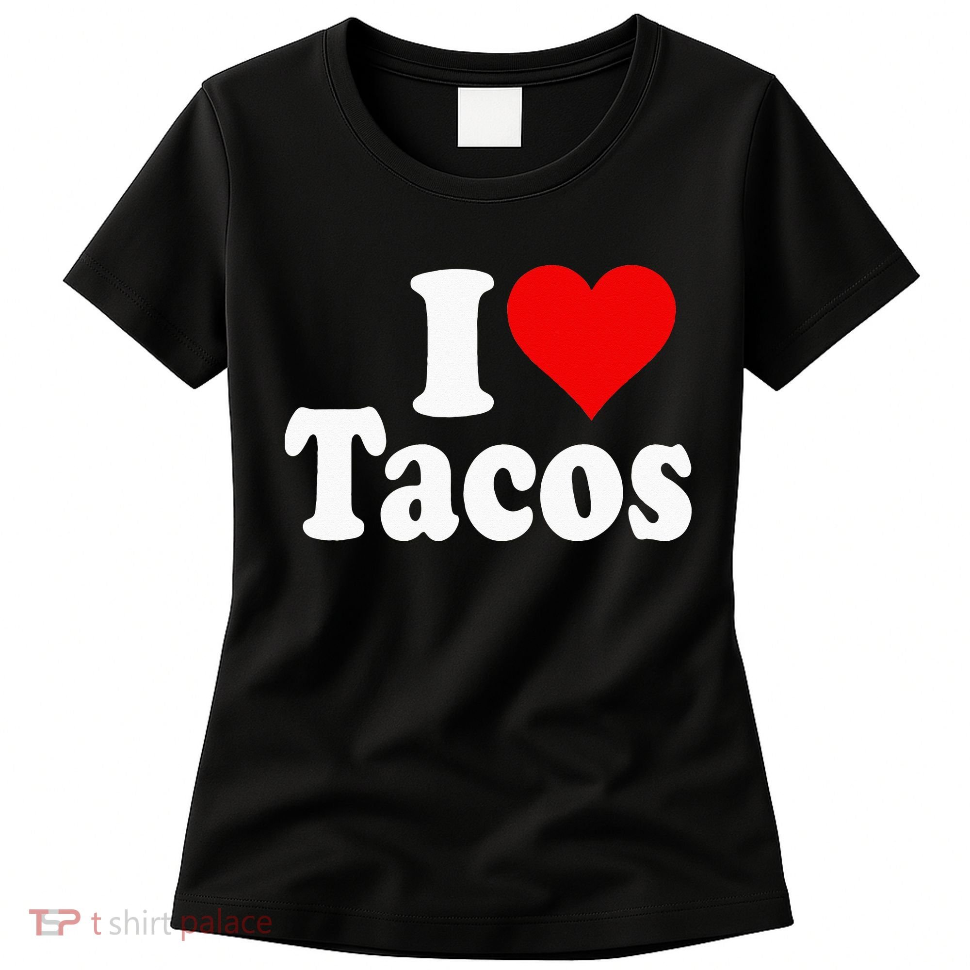 I LOVE TACOS I HEART TACOS Women's T-Shirt