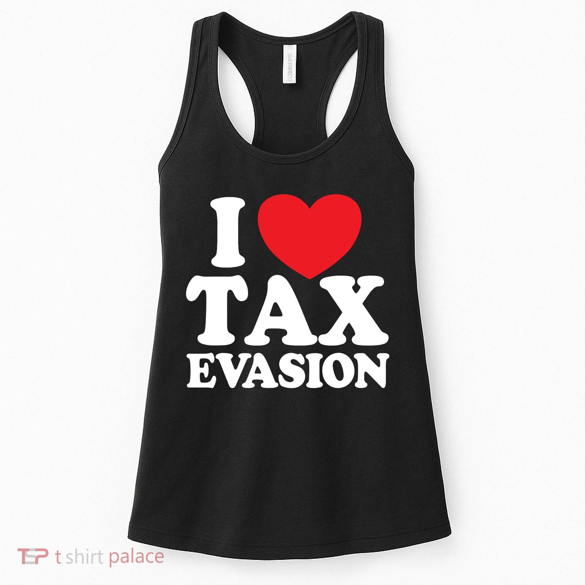 I Love Tax Evasion Funny Commit Tax Fraud I Love Tax Evasion Women's Tank Top