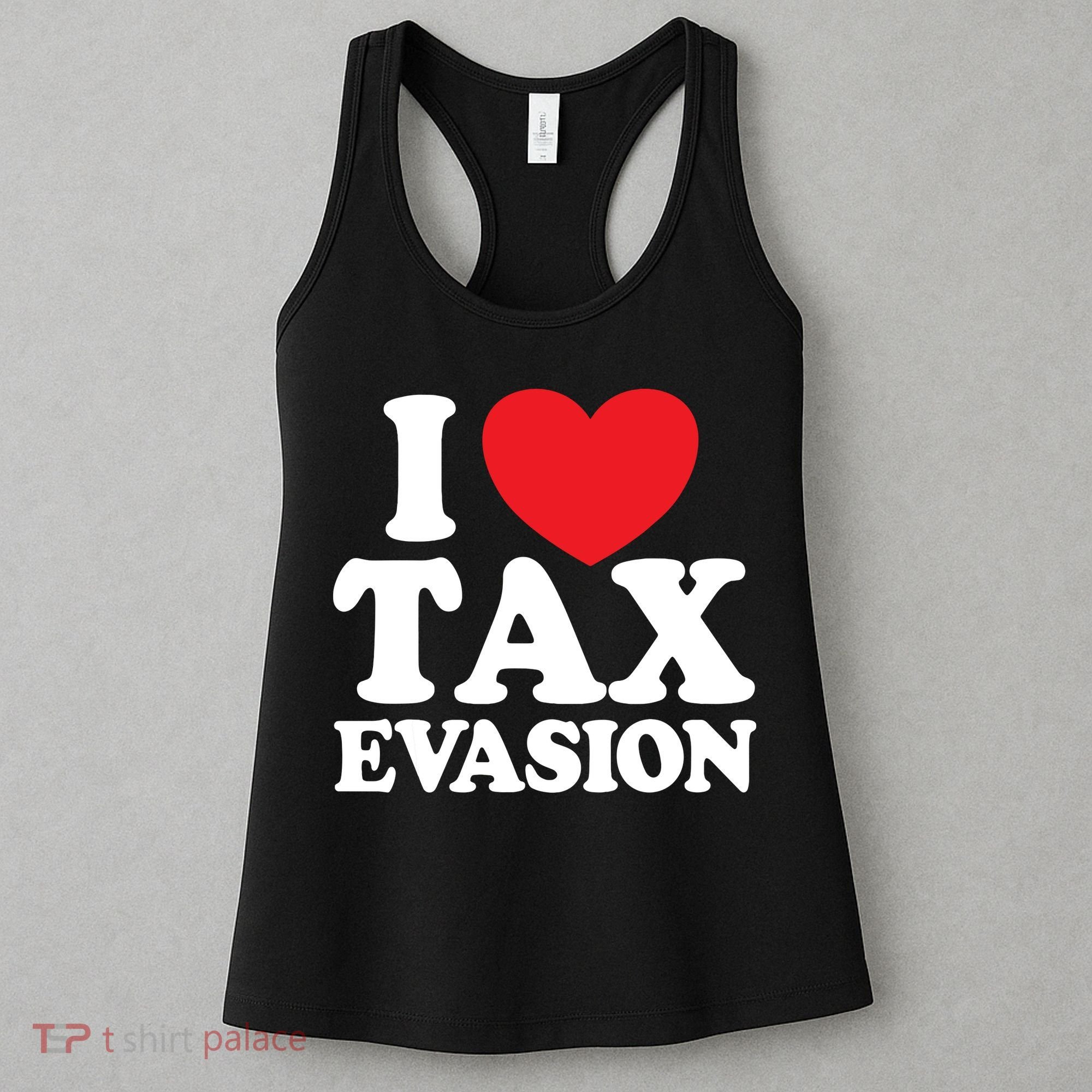 I Love Tax Evasion Funny Commit Tax Fraud I Love Tax Evasion Women's Tank Top