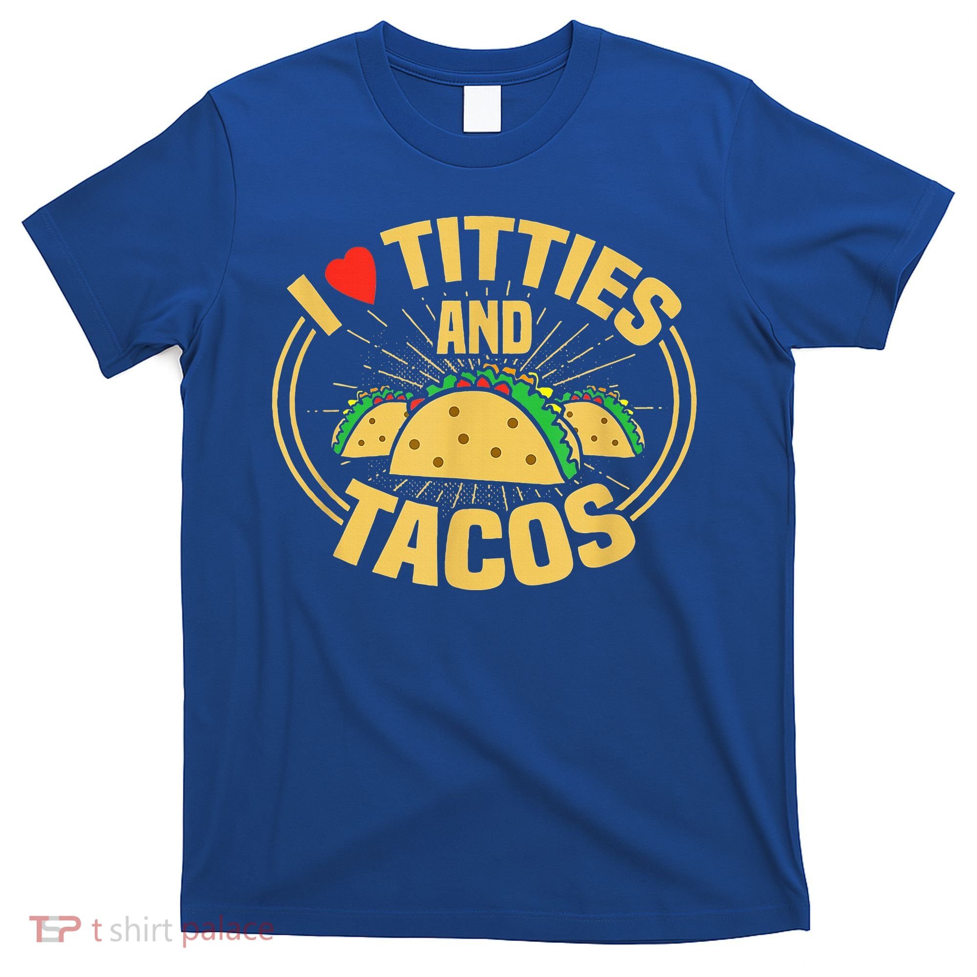 I Love Titties And Tacos Funny Foodie T-Shirt