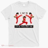 I Like To Kick Stretch And Kick IM 50 Fifty Years Old T-Shirt thumb 0