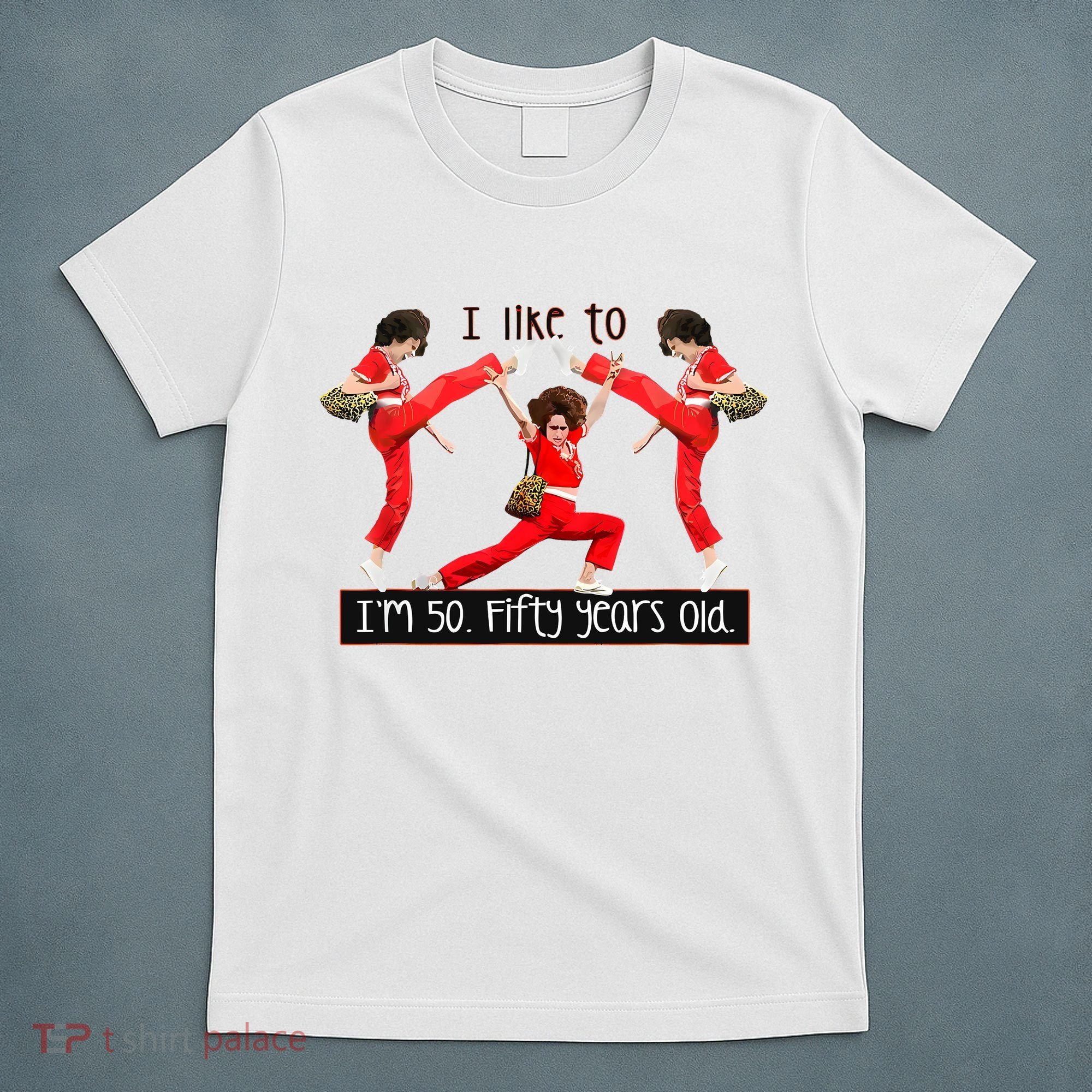 I Like To Kick Stretch And Kick IM 50 Fifty Years Old T-Shirt