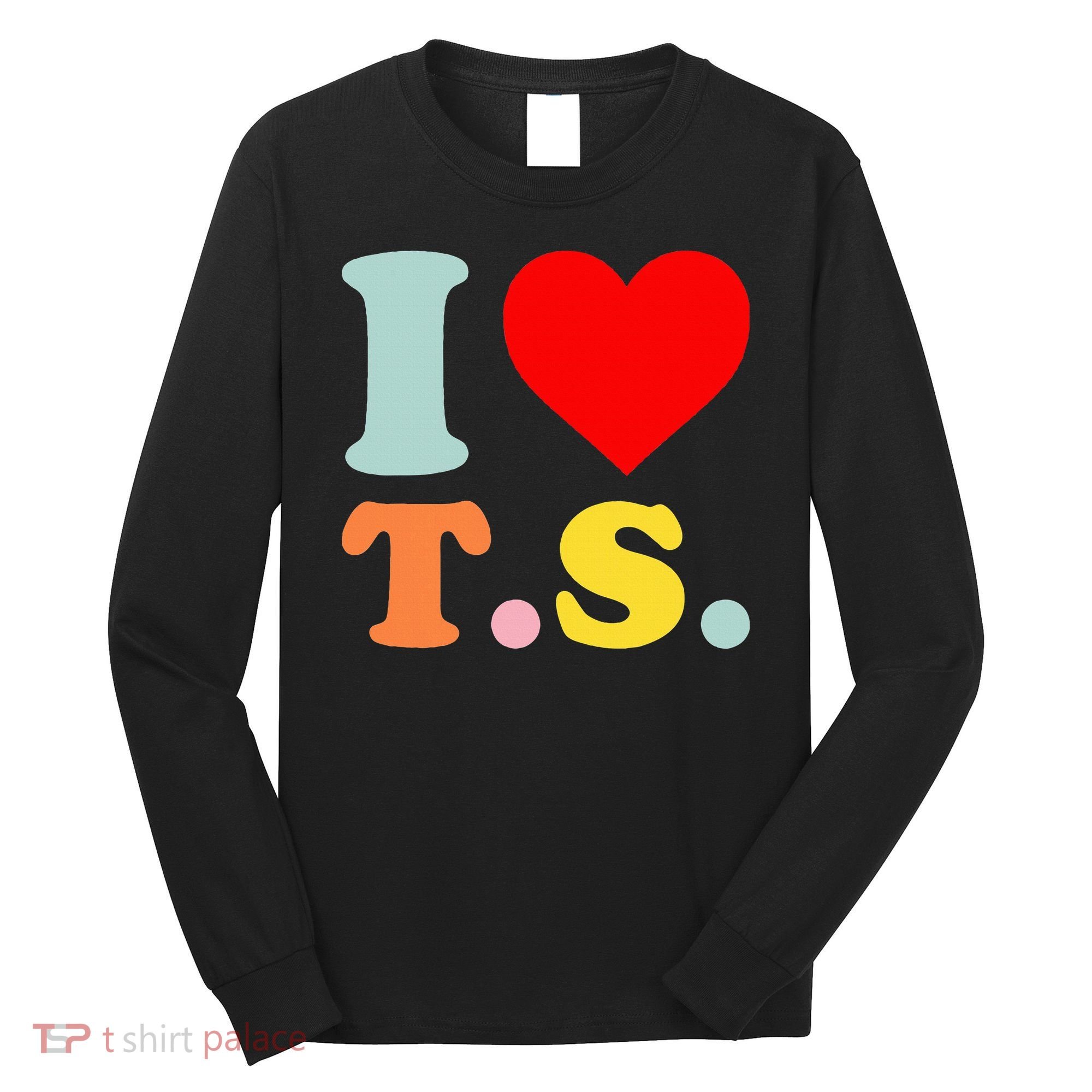 I Love T.S I Heart T.S Funny Long Sleeve Shirt