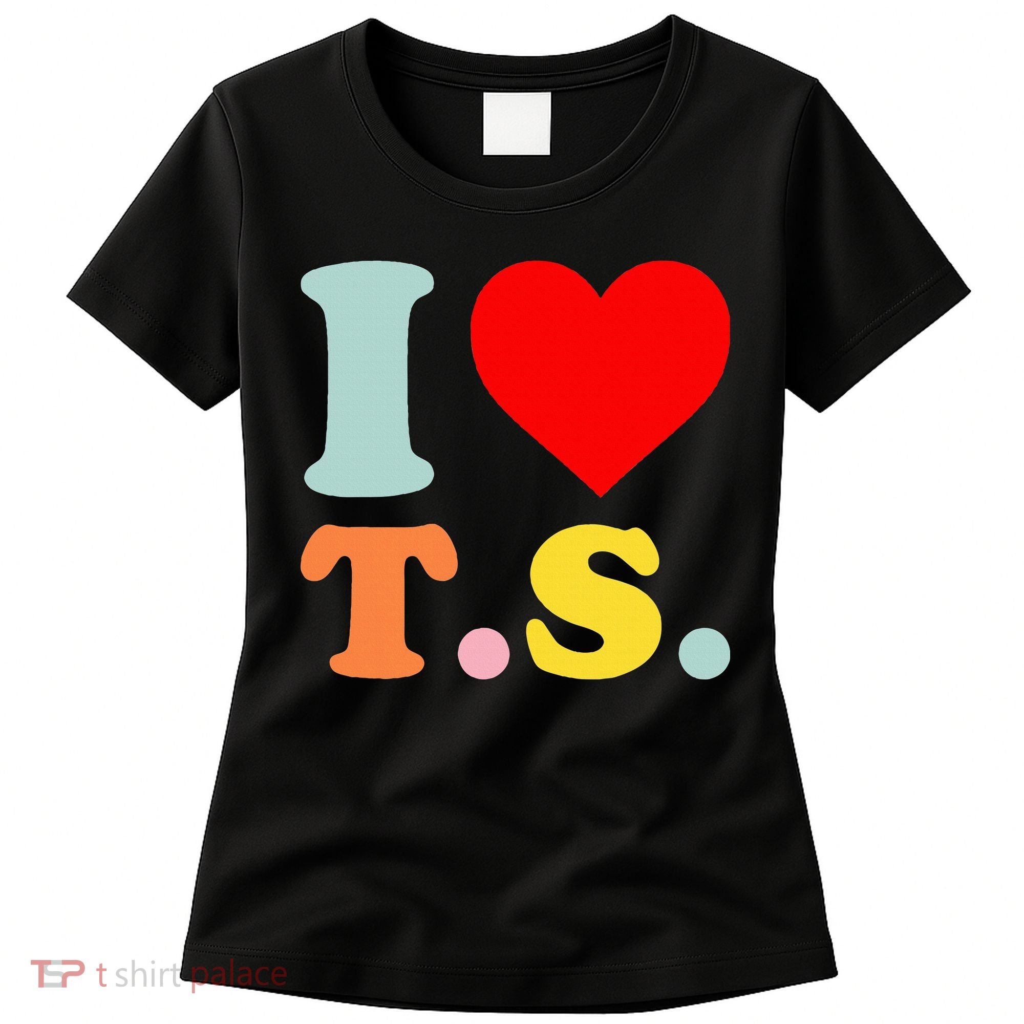 I Love T.S I Heart T.S Funny Women's T-Shirt
