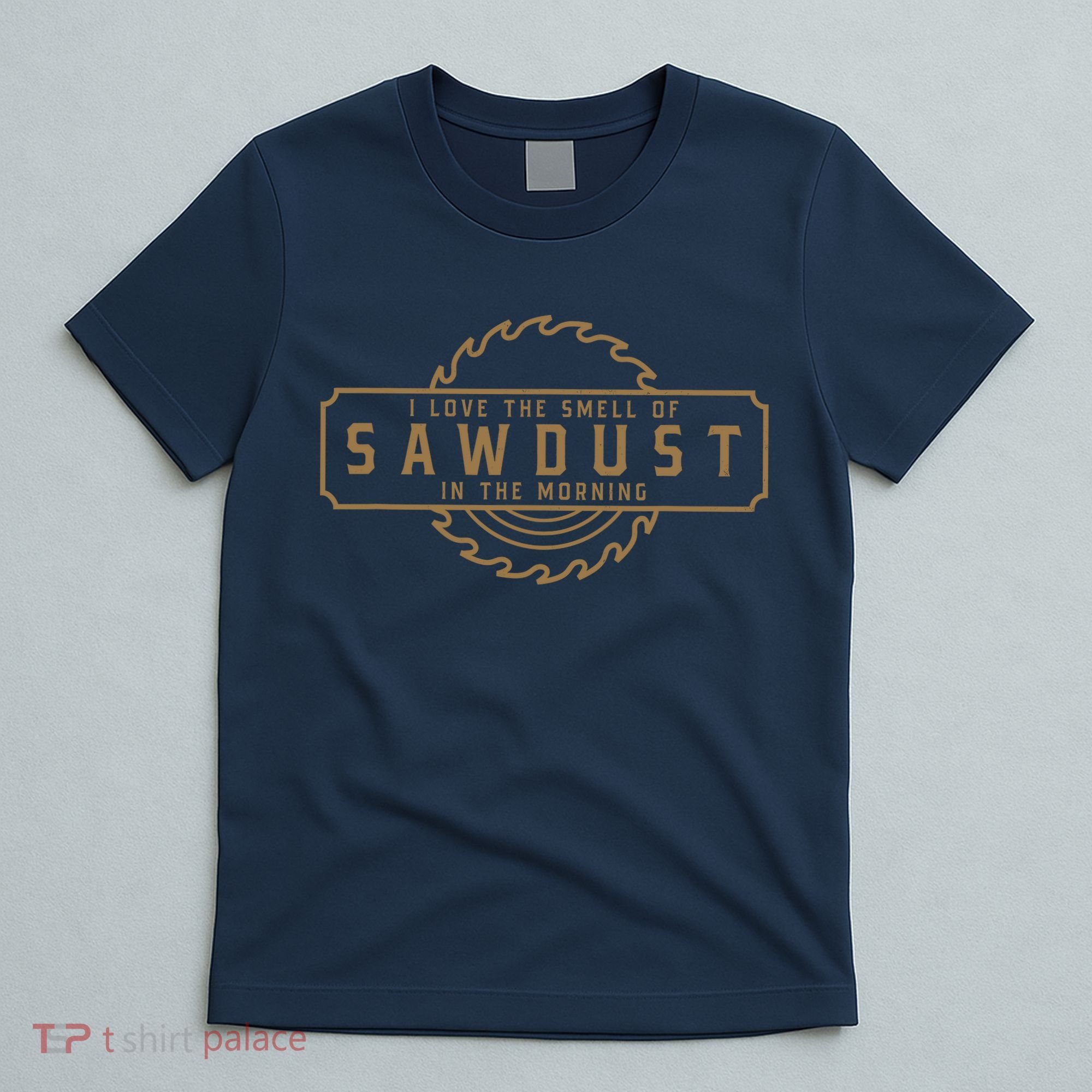 I Love The Smell Of Sawdust In The Morning Woodworking T-Shirt