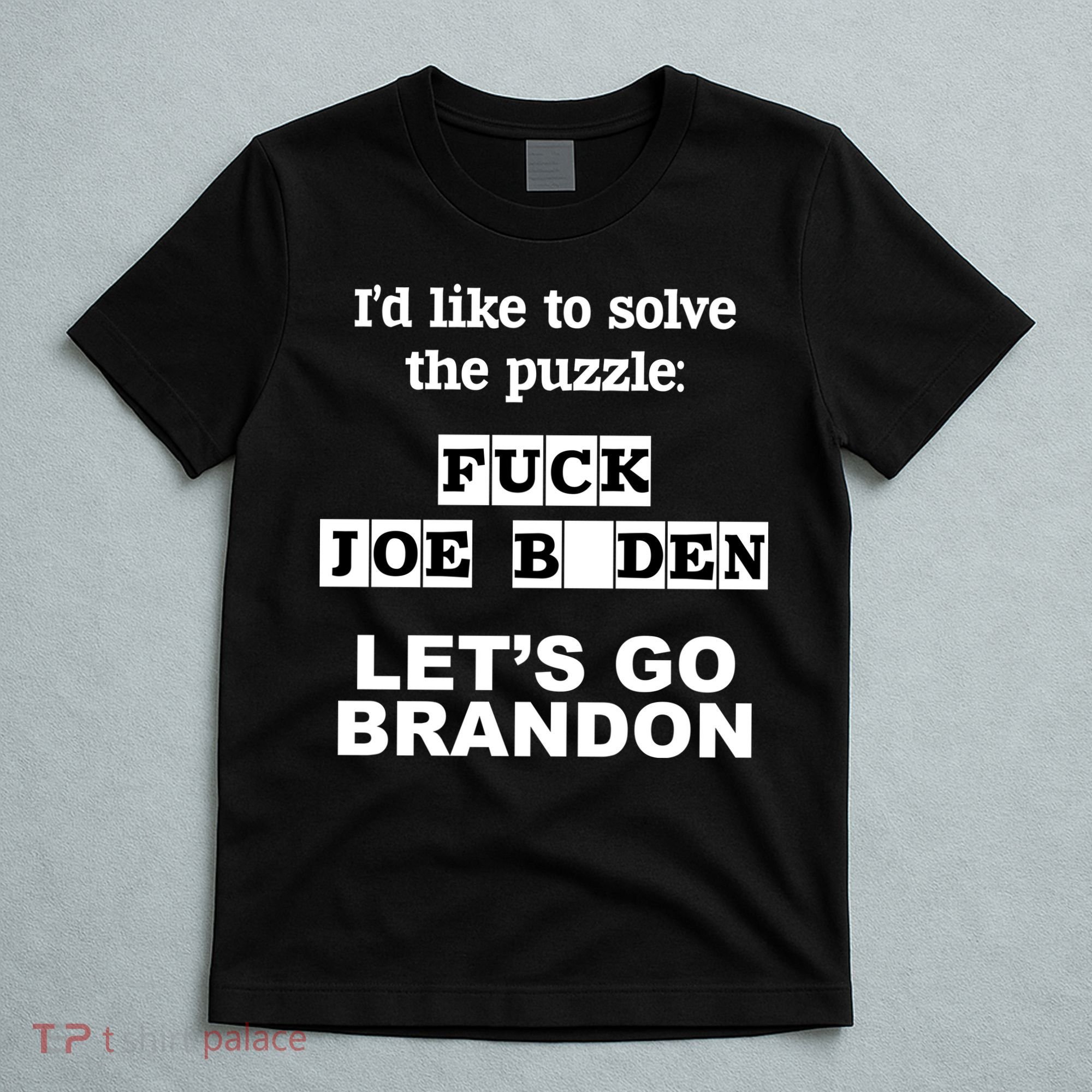 I’d Like To Solve The Puzzle FJB Anti Biden Let’s Go Brandon T-Shirt