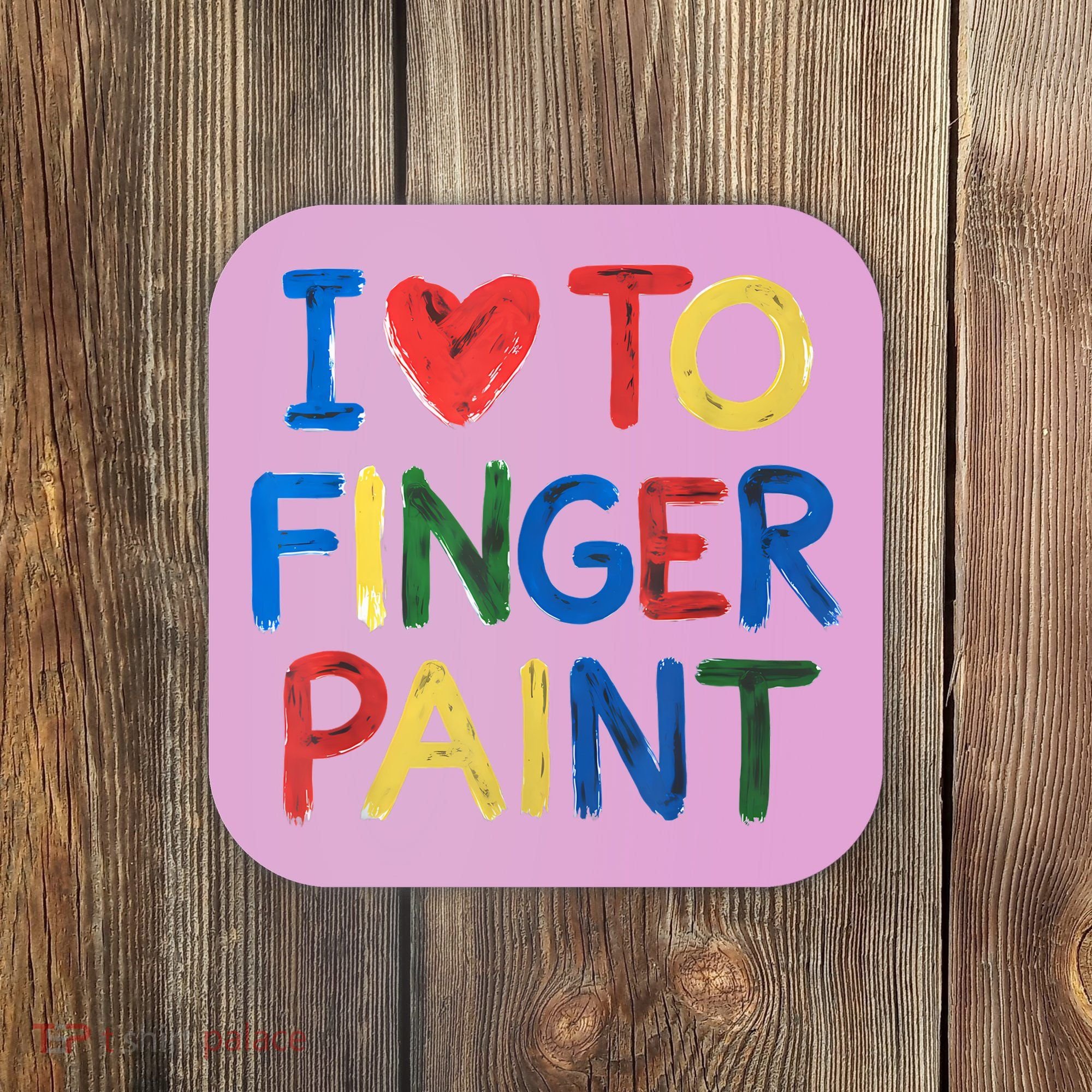 I Love To Finger Paint IM Paint Coaster