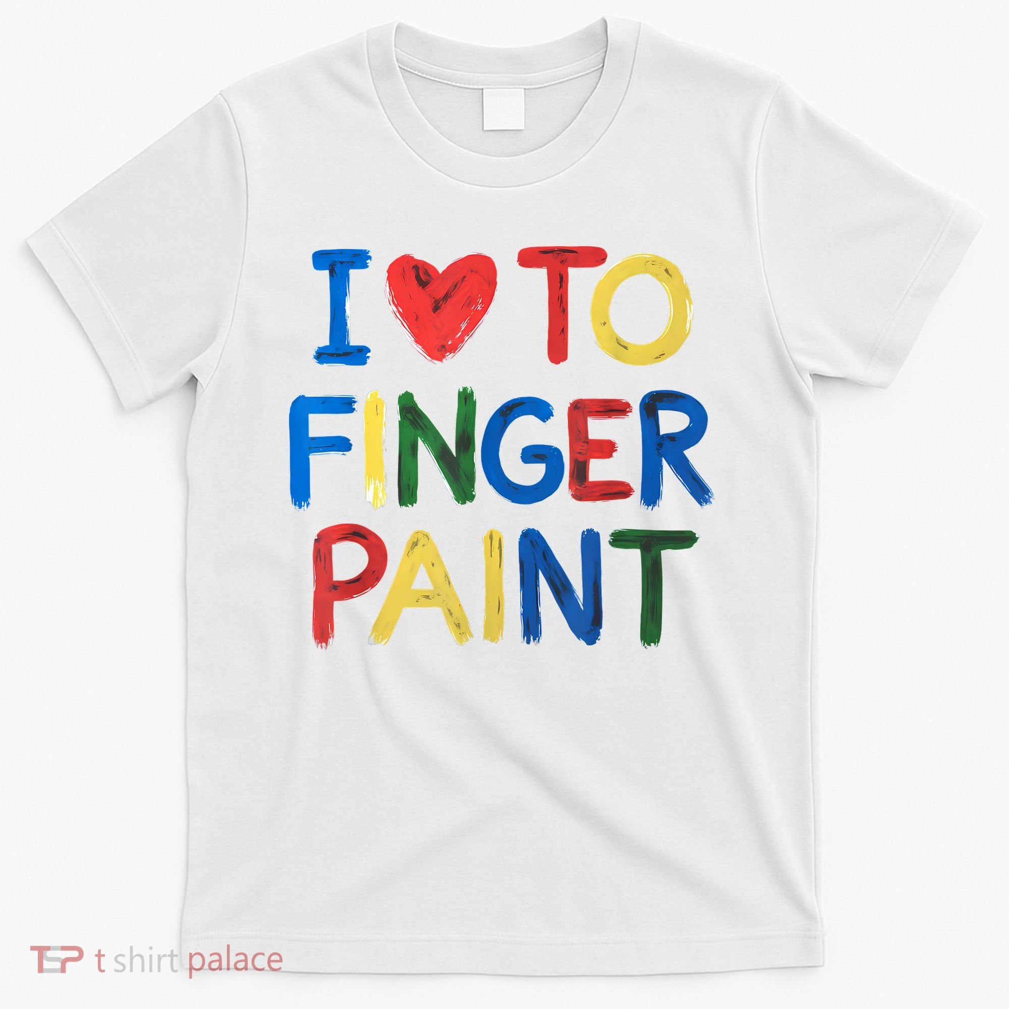 I Love To Finger Paint IM Paint T-Shirt