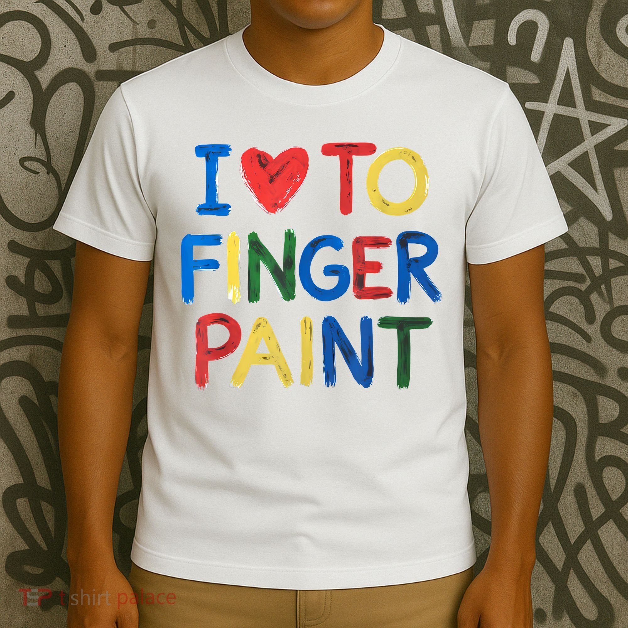 I Love To Finger Paint IM Paint T-Shirt