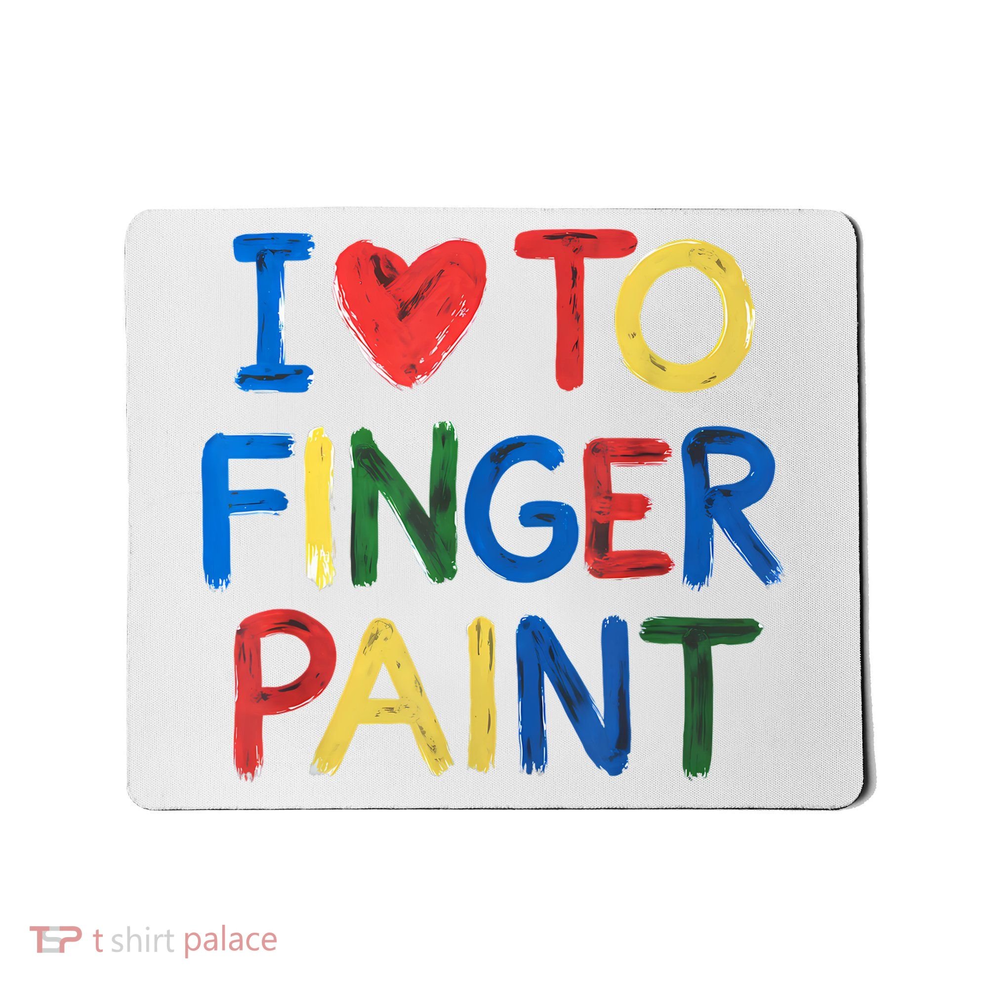 I Love To Finger Paint IM Paint Mousepad