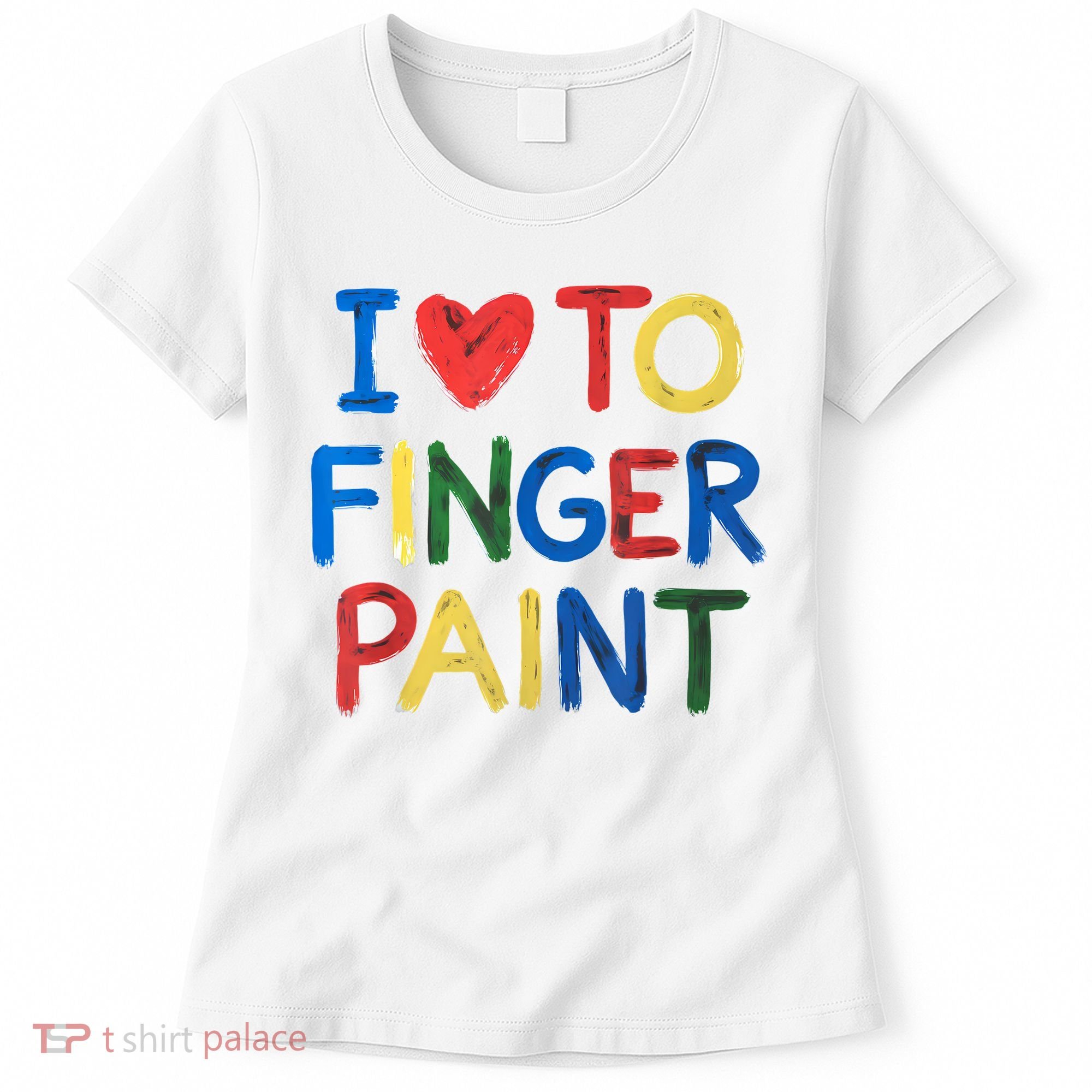 I Love To Finger Paint IM Paint Women's T-Shirt