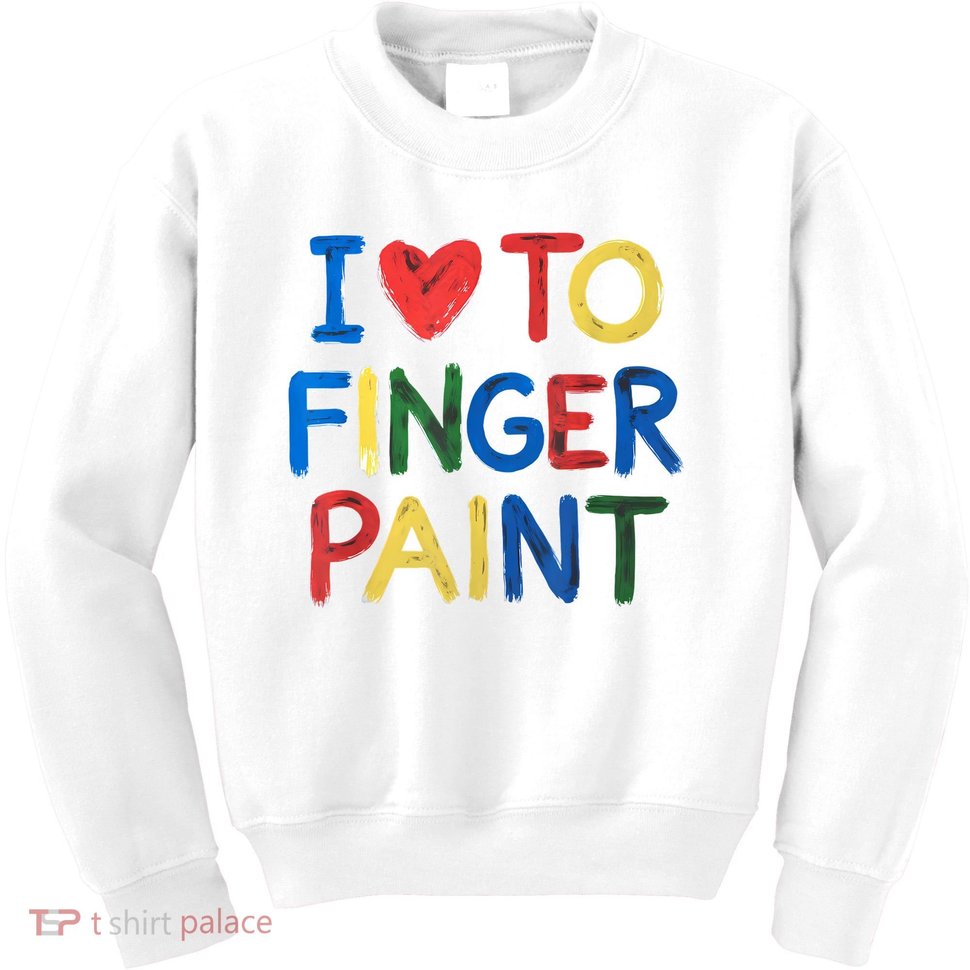 I Love To Finger Paint IM Paint Kids Sweatshirt