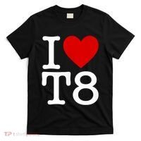 I Love T8 I Heart T8 I Love Heart T8 T-Shirt thumb 0