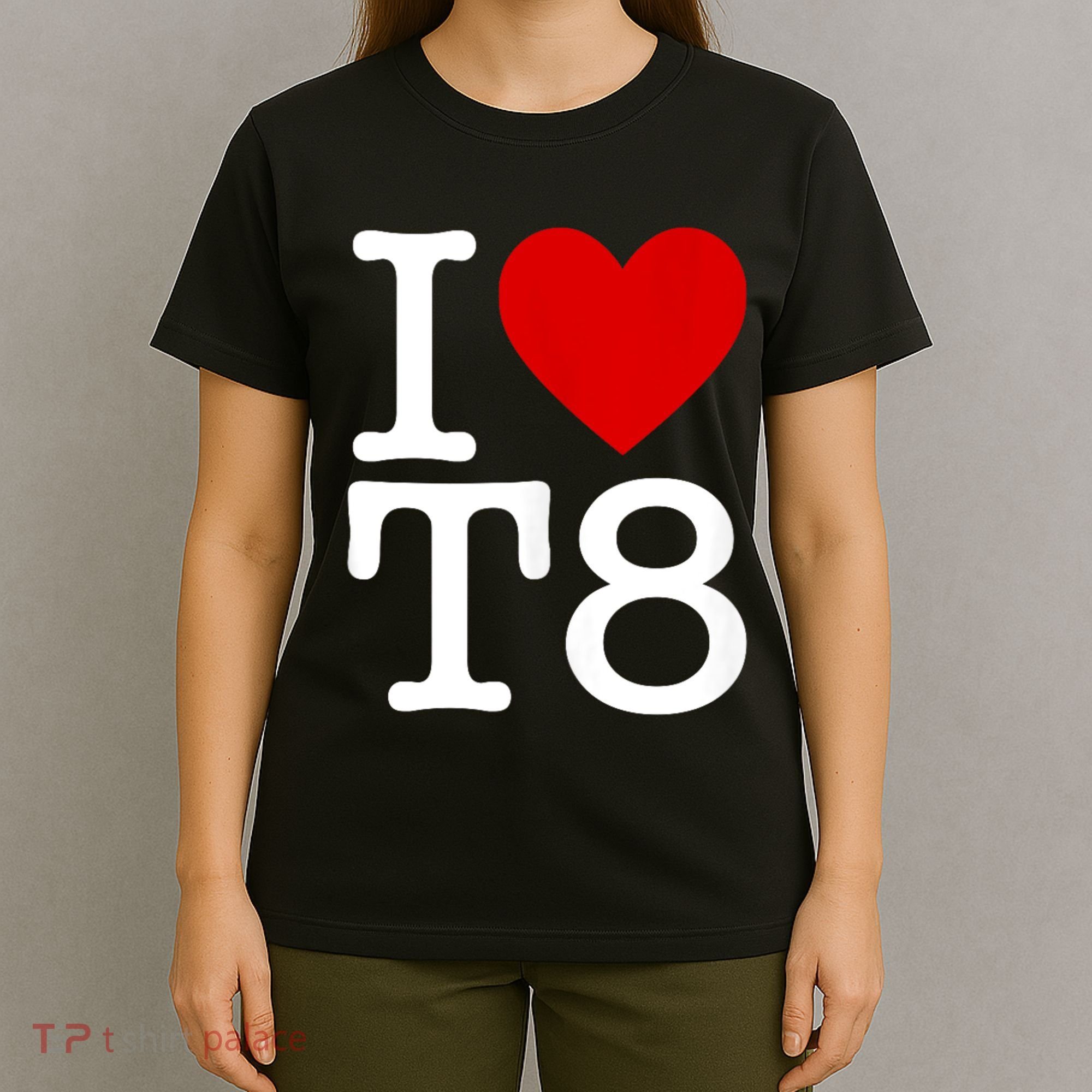 I Love T8 I Heart T8 I Love Heart T8 T-Shirt