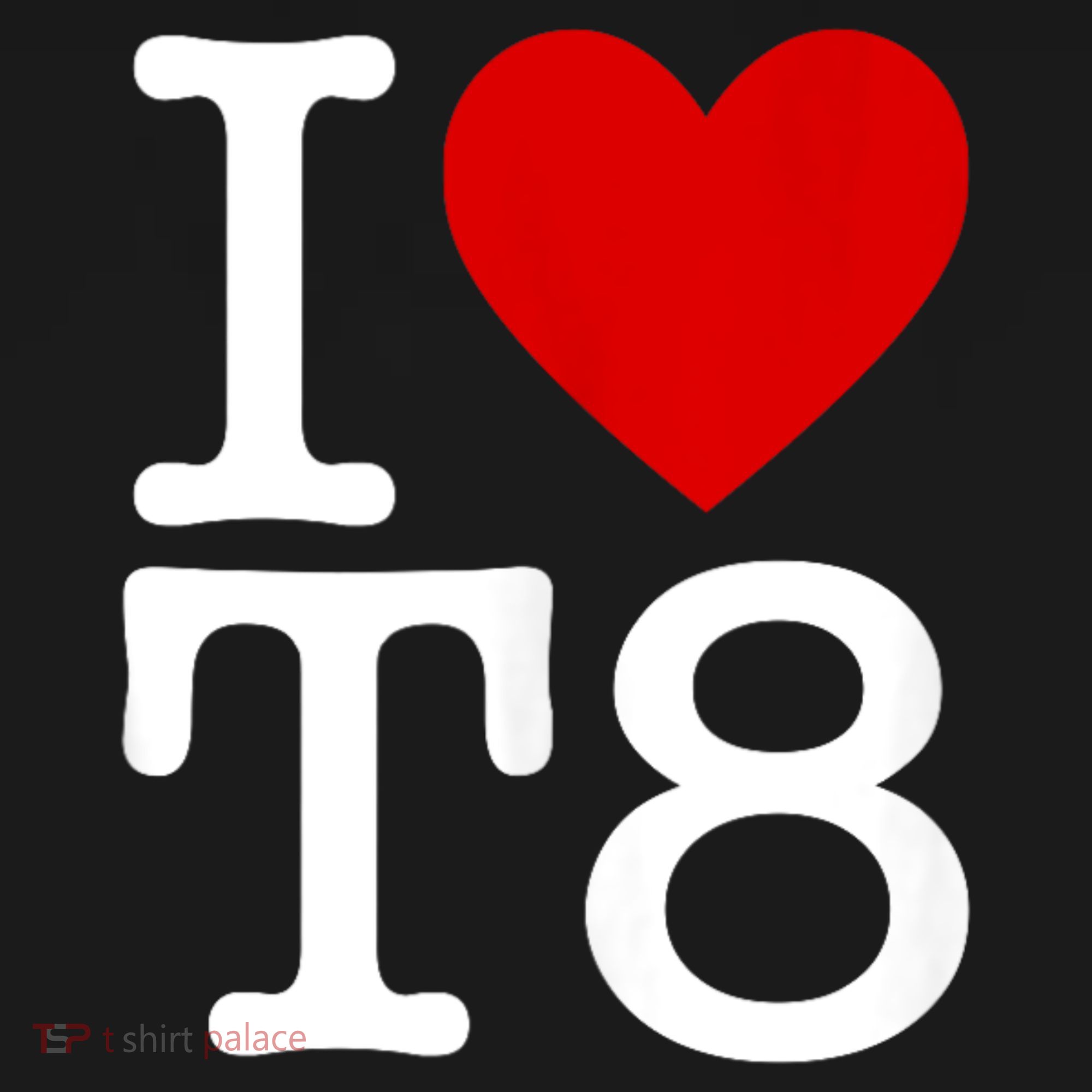 I Love T8 I Heart T8 I Love Heart T8 T-Shirt