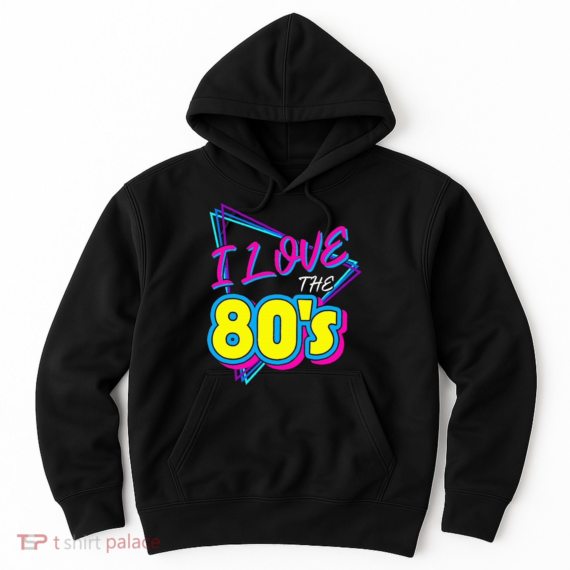 I Love The 80S I Love The 80s Hoodie