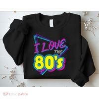 I Love The 80S I Love The 80s Sweatshirt thumb 2