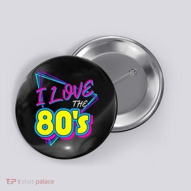 I Love The 80S I Love The 80s Button