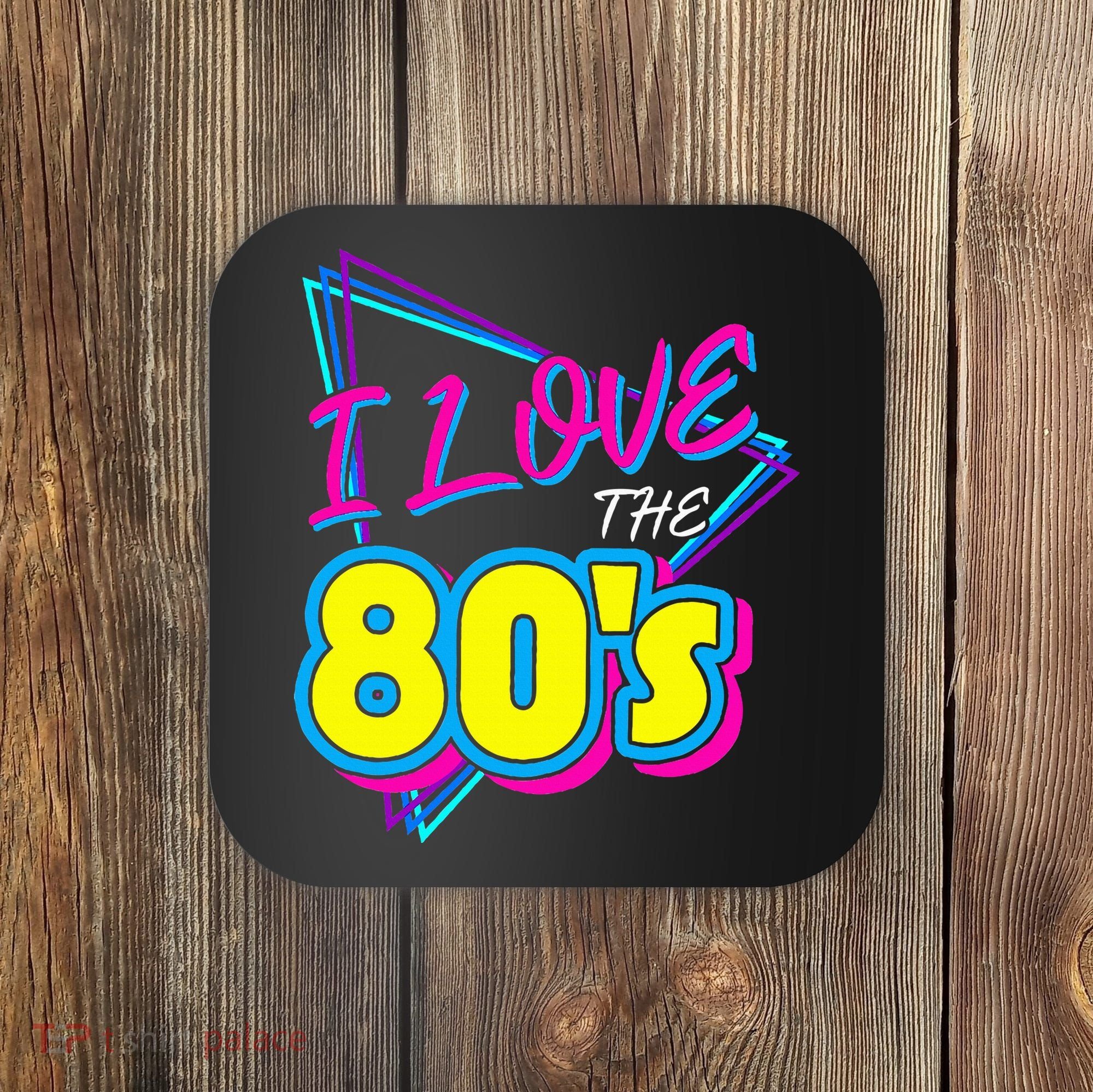 I Love The 80S I Love The 80s Coaster