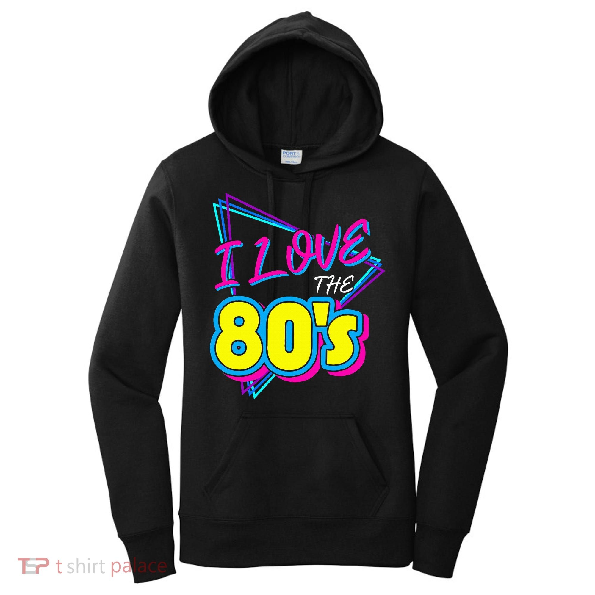 I Love The 80S I Love The 80s Women's Hoodie