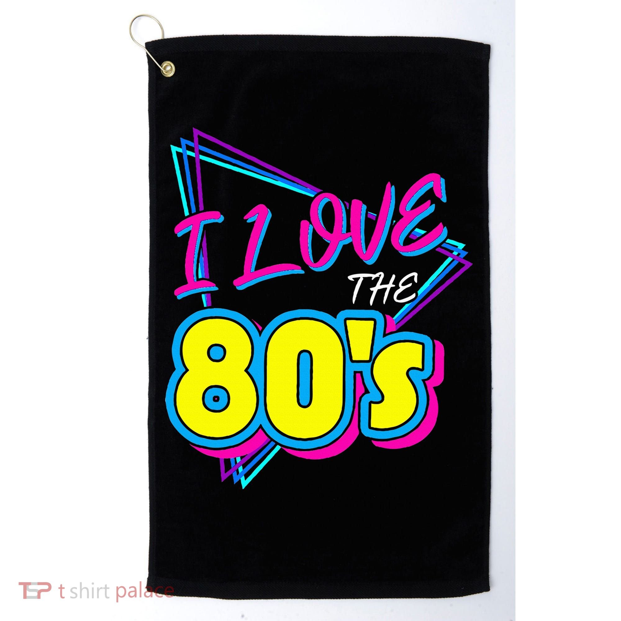 I Love The 80S I Love The 80s Golf Towel