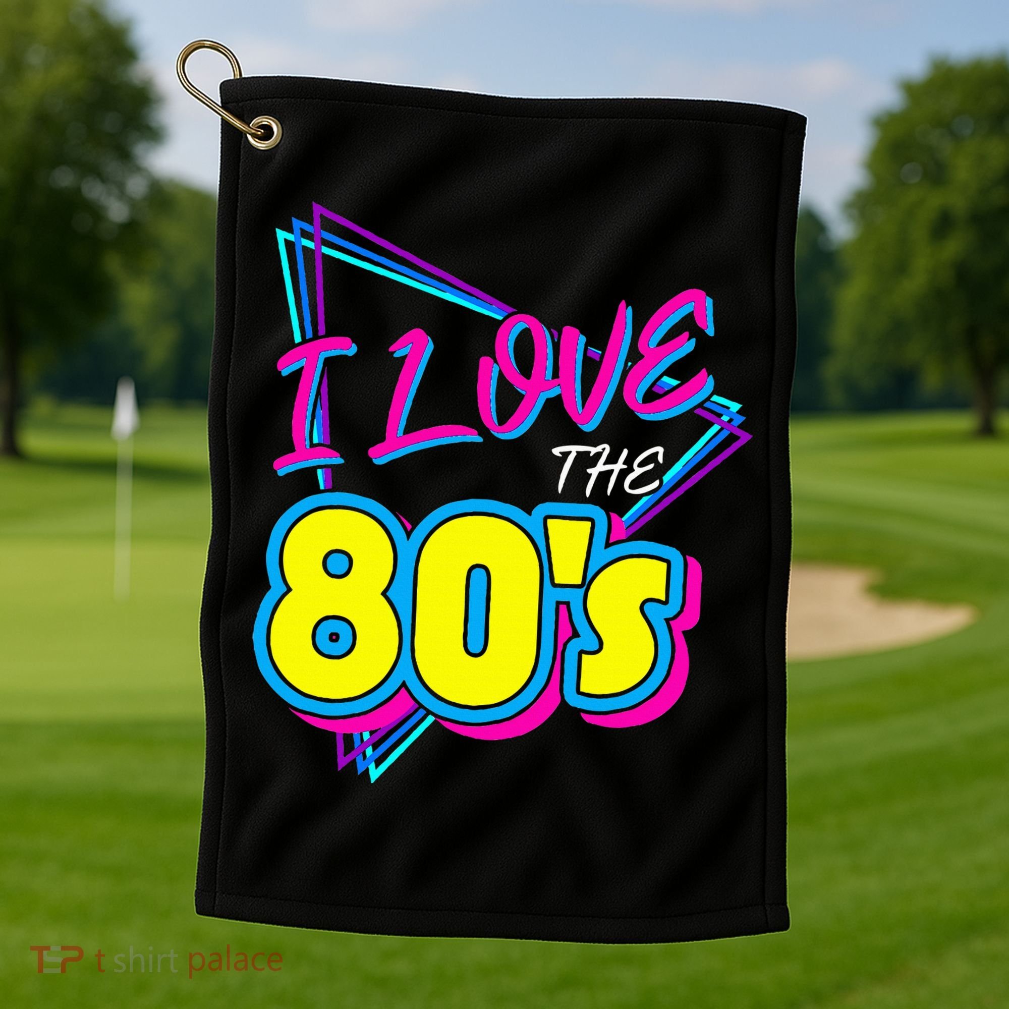 I Love The 80S I Love The 80s Golf Towel
