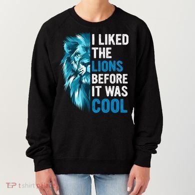 I Liked The Lions Before It Was Cool Trending Women's Sweatshirt