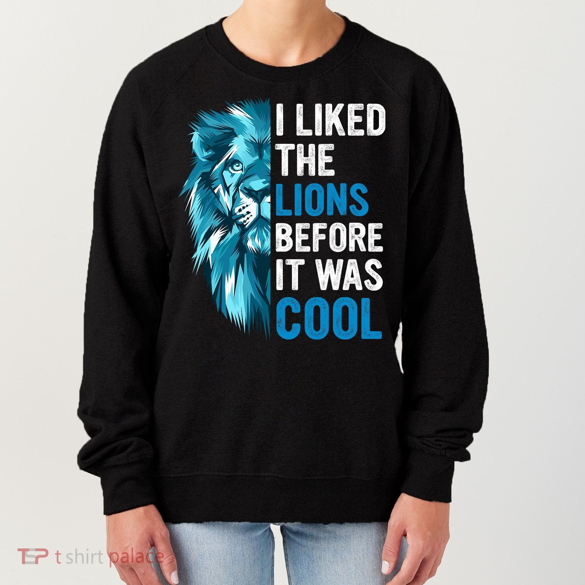 I Liked The Lions Before It Was Cool Trending Women's Sweatshirt