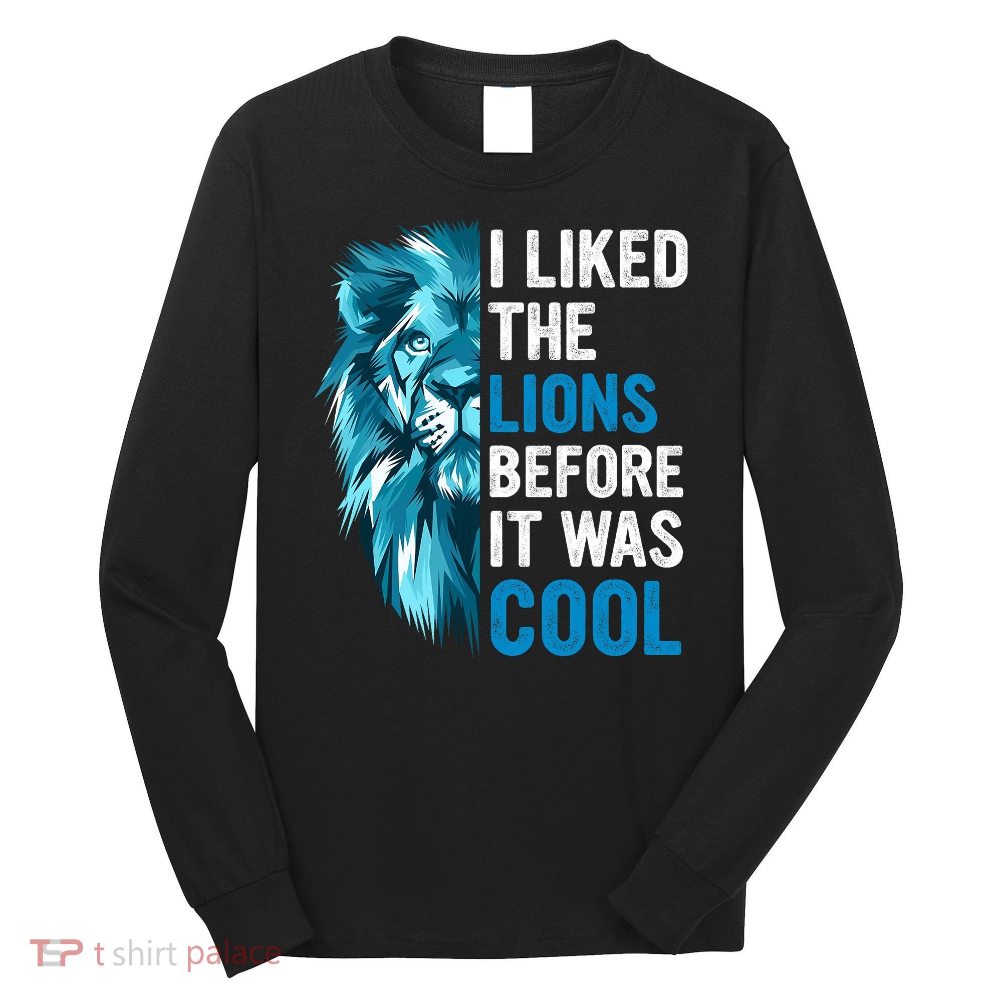 I Liked The Lions Before It Was Cool Trending Long Sleeve Shirt