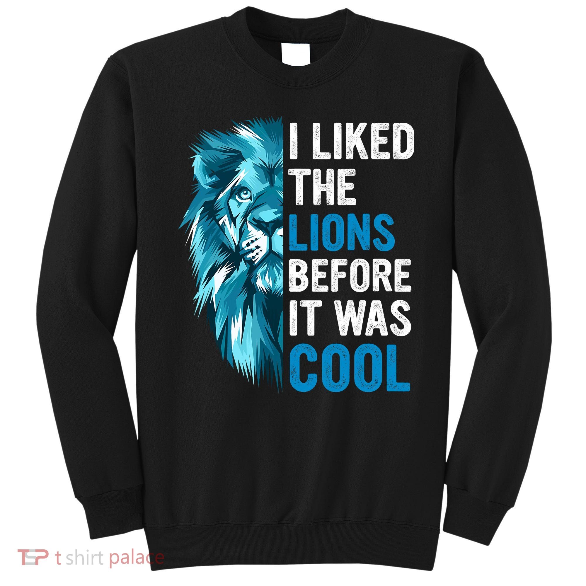 I Liked The Lions Before It Was Cool Trending Sweatshirt