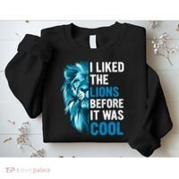 I Liked The Lions Before It Was Cool Trending Sweatshirt thumb 2