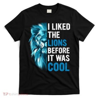 I Liked The Lions Before It Was Cool Trending T-Shirt