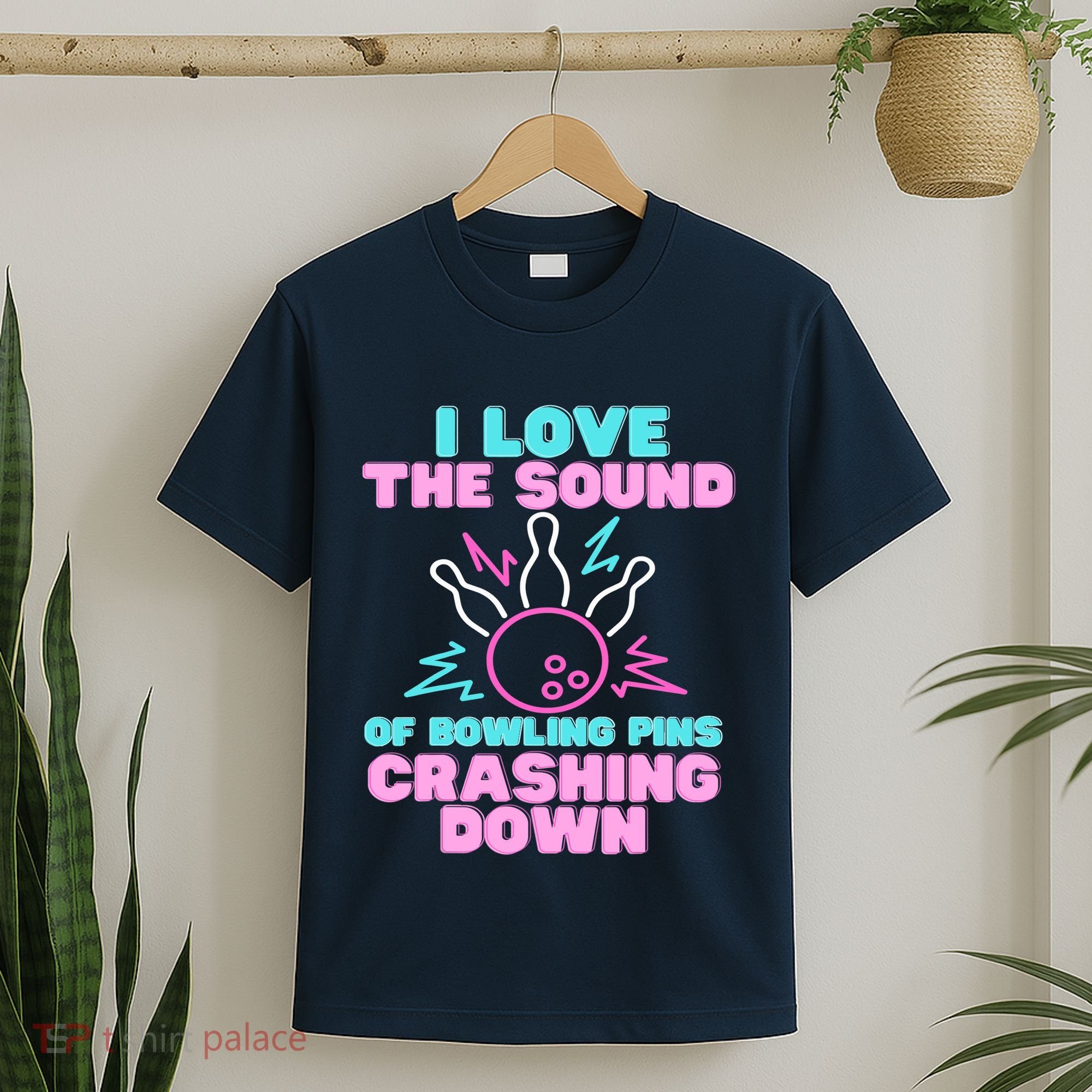 I Love The Sound Of Bowling Pins Crashing Down Funny Ten Pin T-Shirt