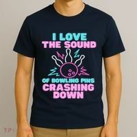 I Love The Sound Of Bowling Pins Crashing Down Funny Ten Pin T-Shirt thumb 3