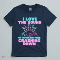 I Love The Sound Of Bowling Pins Crashing Down Funny Ten Pin T-Shirt thumb 5