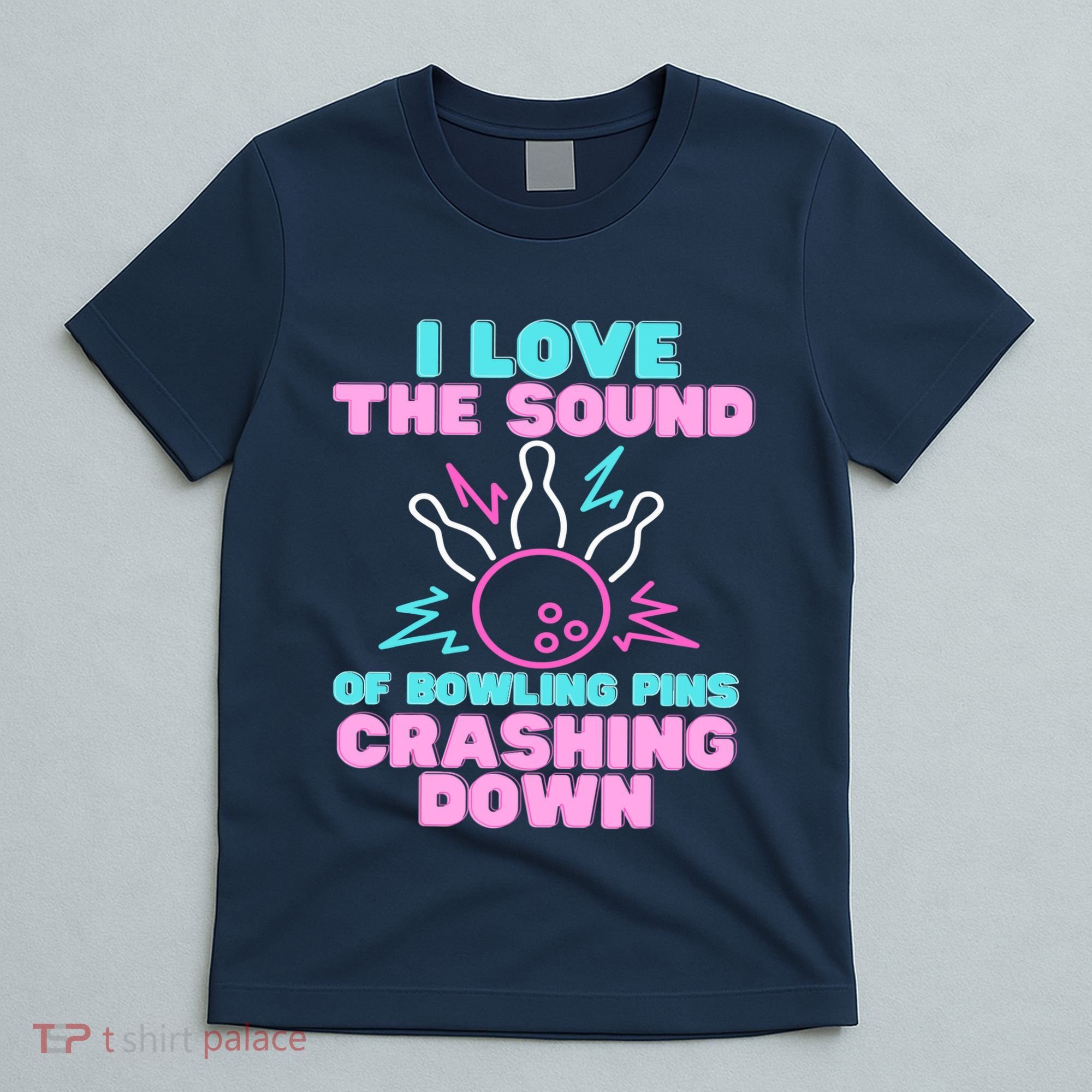 I Love The Sound Of Bowling Pins Crashing Down Funny Ten Pin T-Shirt
