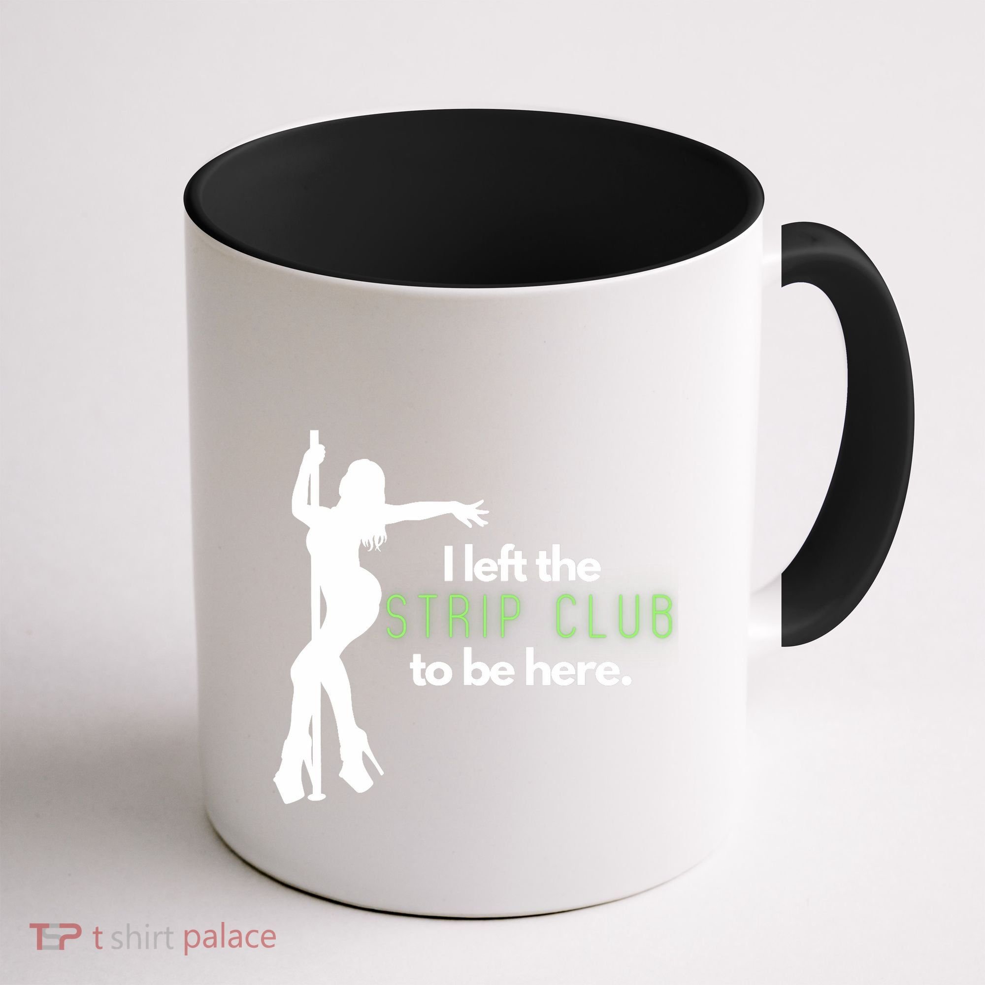 I Left The Strip Club To Be Here Coffee Mug