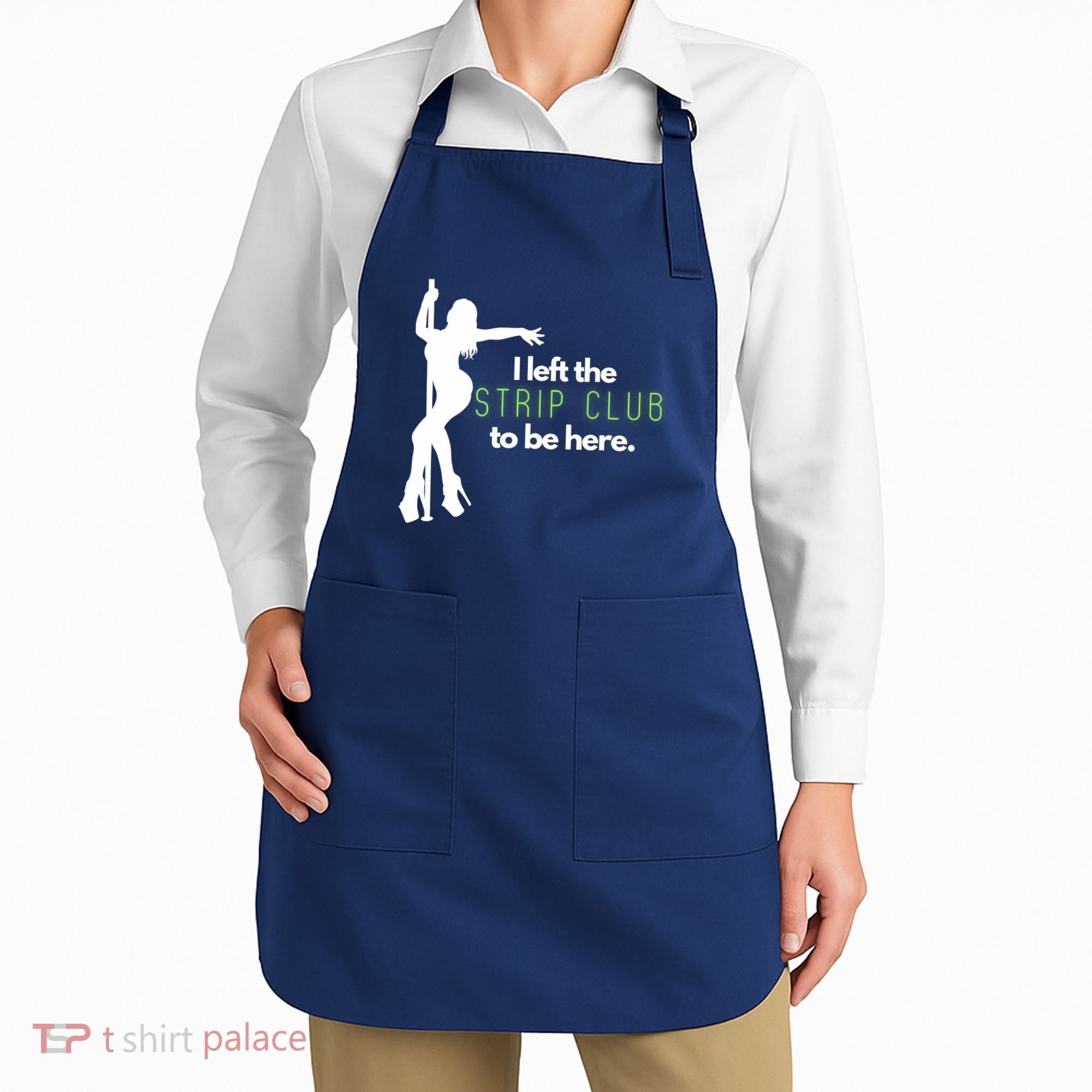 I Left The Strip Club To Be Here Apron
