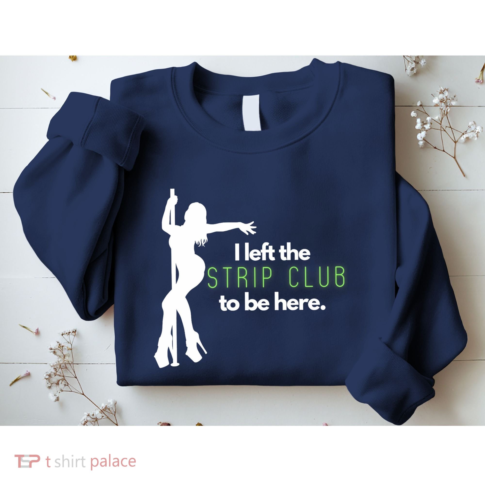 I Left The Strip Club To Be Here Sweatshirt
