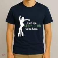I Left The Strip Club To Be Here T-Shirt thumb 3