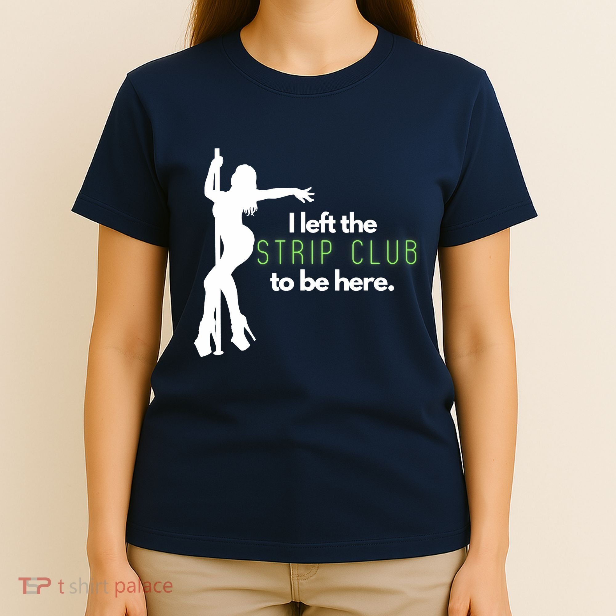 I Left The Strip Club To Be Here T-Shirt