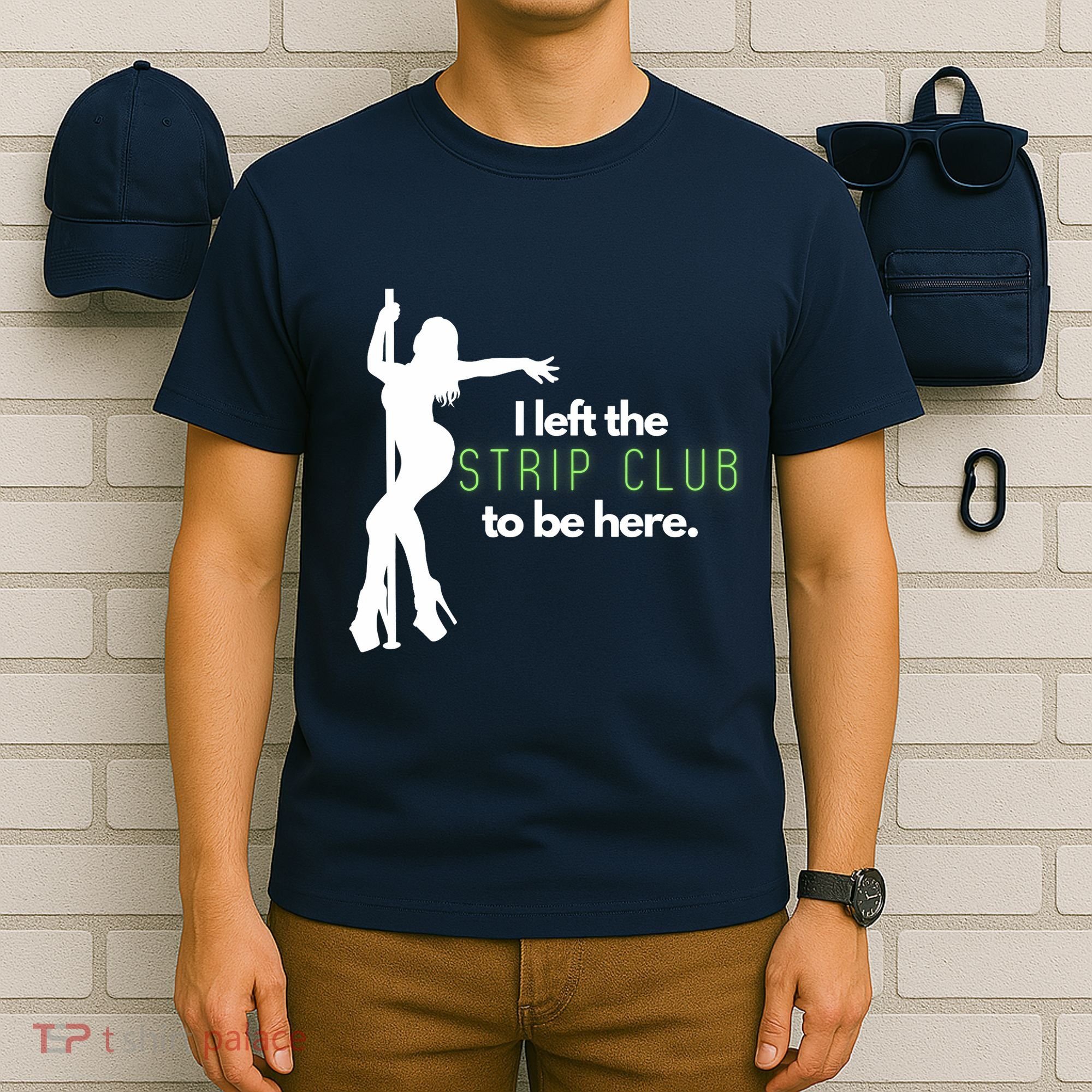 I Left The Strip Club To Be Here T-Shirt