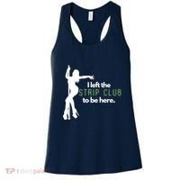 I Left The Strip Club To Be Here Women's Tank Top thumb 0