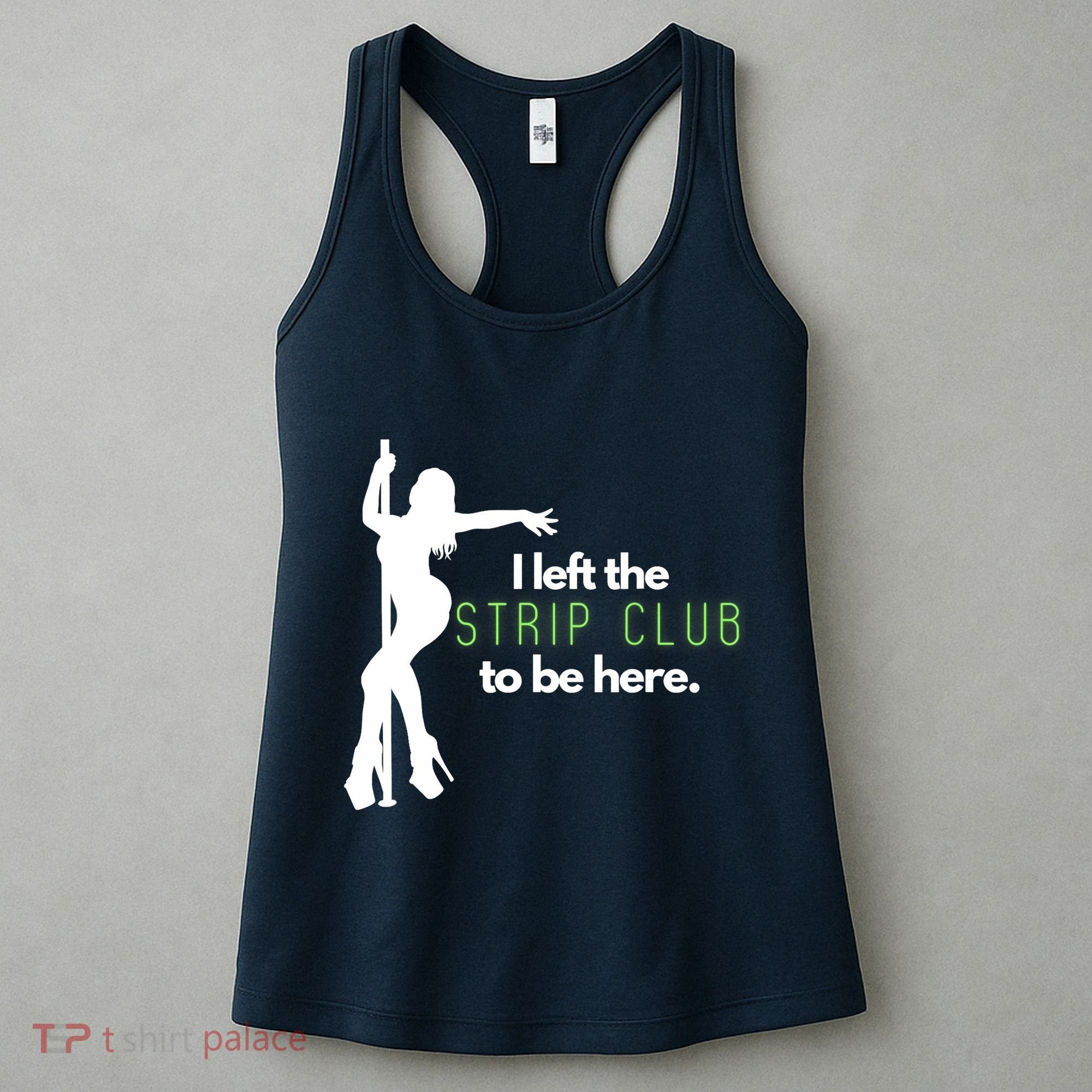 I Left The Strip Club To Be Here Women's Tank Top