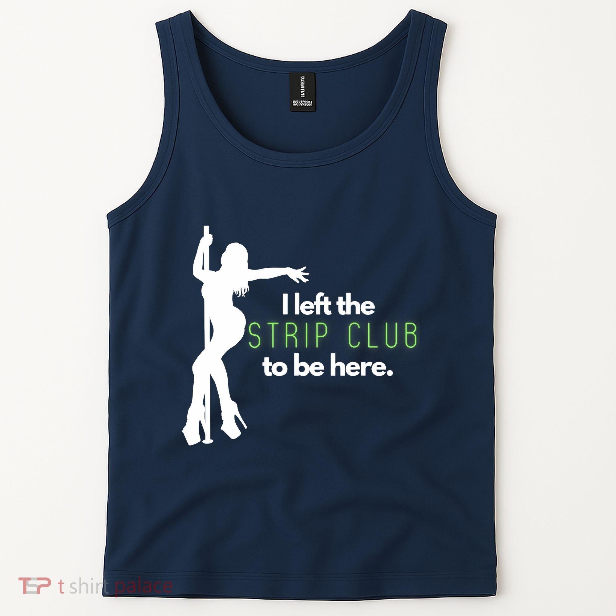 I Left The Strip Club To Be Here Tank Top