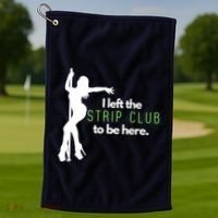 I Left The Strip Club To Be Here Golf Towel thumb 1