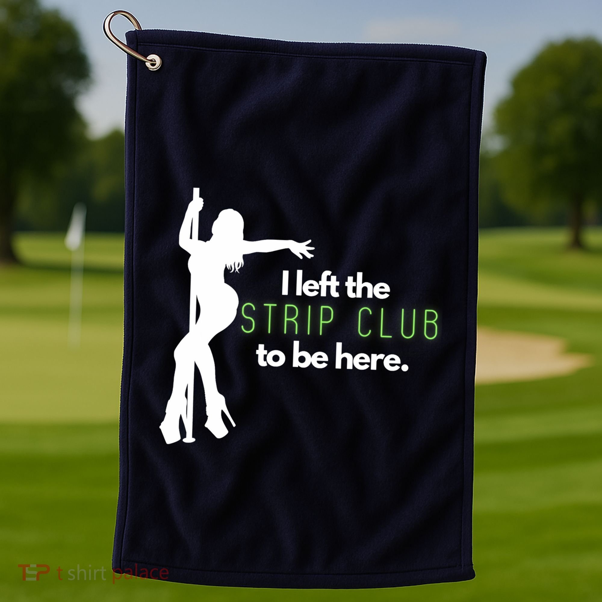 I Left The Strip Club To Be Here Golf Towel