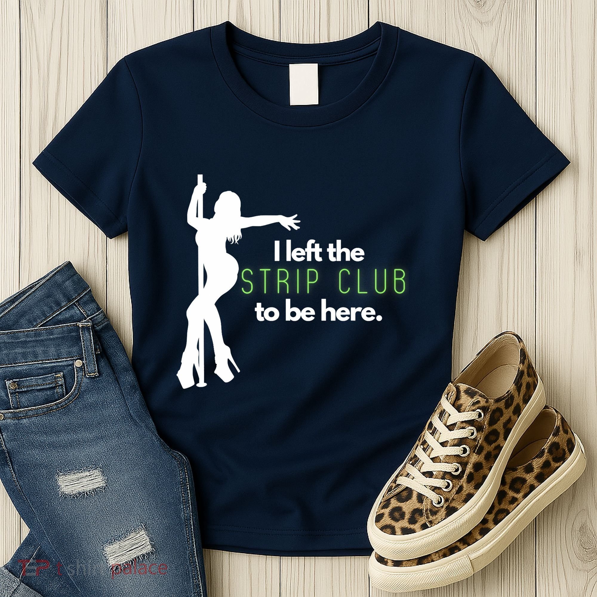 I Left The Strip Club To Be Here Women's T-Shirt